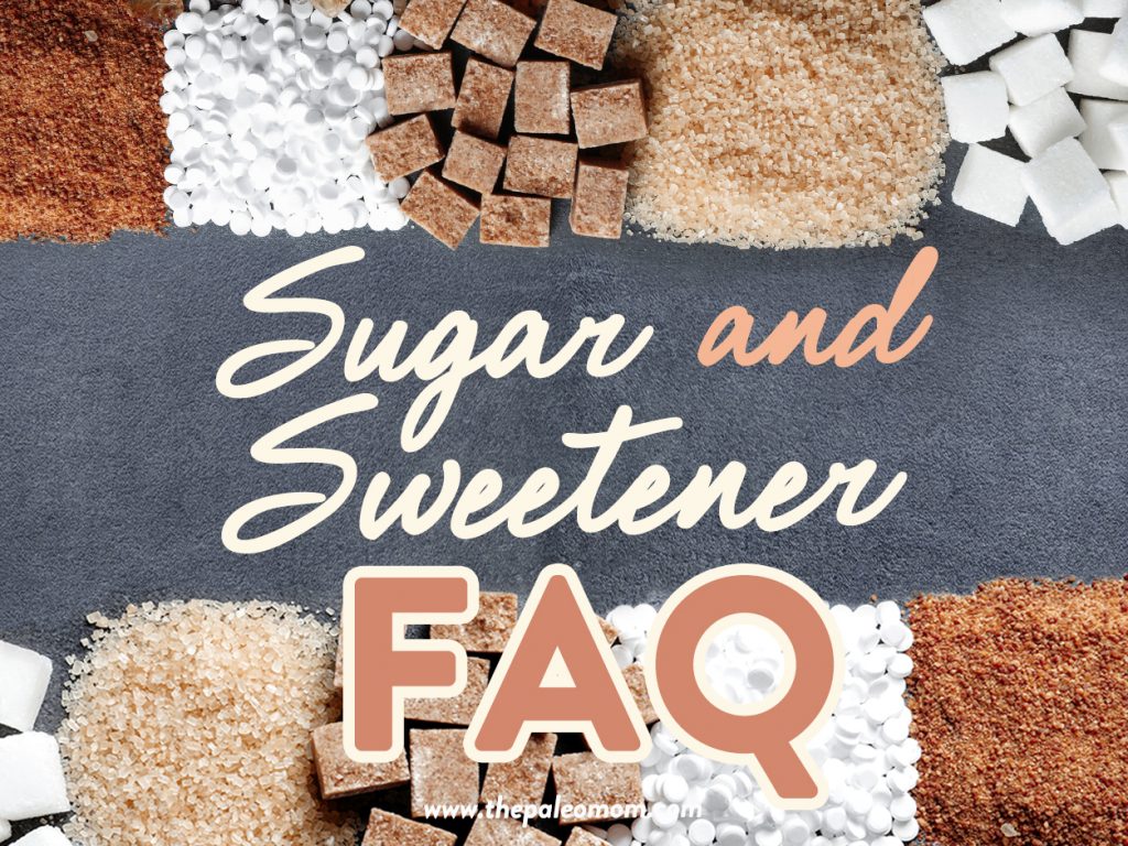 Sugar and Sweetener FAQ - The Paleo Mom